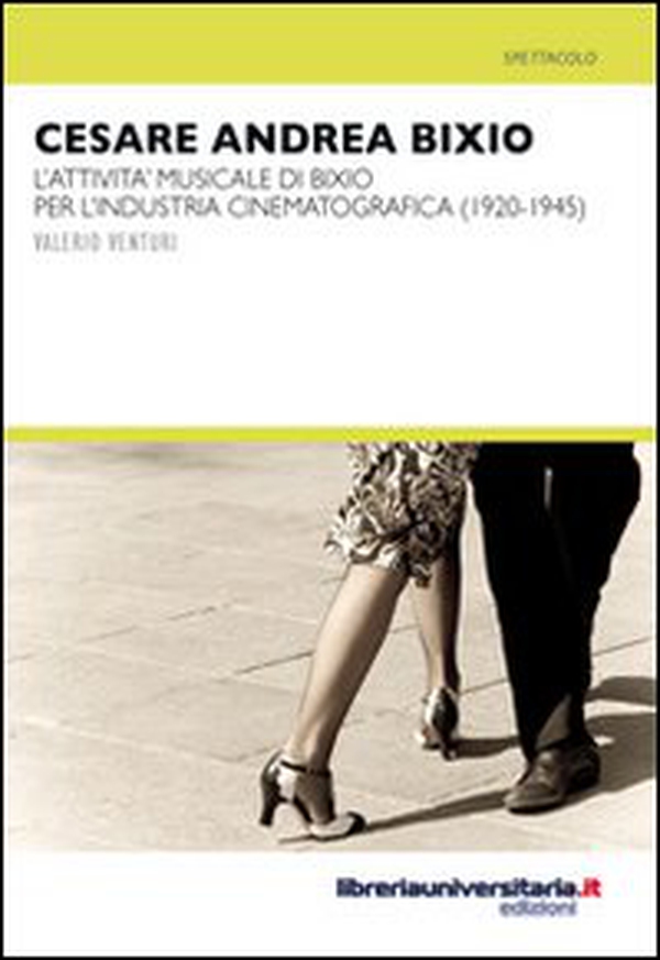 Cesare Andrea Bixio. L'attività musicale di Bixio per l'industria cinematografica (1920-1945) - Librerie.coop Cesare Andrea Bixio. L'attività musicale di Bixio per l'industria cinematografica (1920-1945) - Librerie.coop