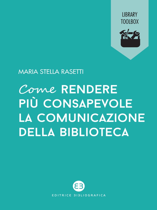 Come rendere più consapevole la comunicazione della biblioteca - Librerie.coop Come rendere più consapevole la comunicazione della biblioteca - Librerie.coop