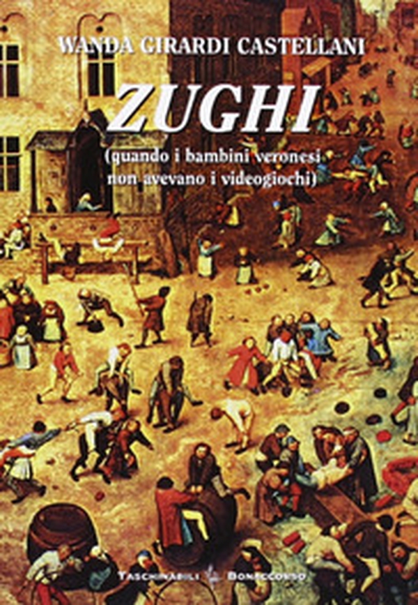 Zughi. Quando i bambini veronesi non avevavo i viedogiochi in dialetto veronese - Librerie.coop Zughi. Quando i bambini veronesi non avevavo i viedogiochi in dialetto veronese - Librerie.coop