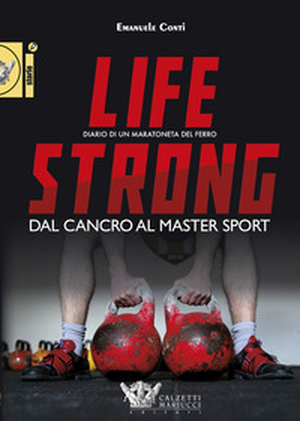 Life strong. Dal cancro al Master Sport. Diario di un maratoneta del ferro - Librerie.coop Life strong. Dal cancro al Master Sport. Diario di un maratoneta del ferro - Librerie.coop