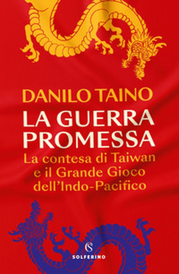 La guerra promessa. La contesa di Taiwan e il grande gioco dell'Indo-Pacifico - Librerie.coop La guerra promessa. La contesa di Taiwan e il grande gioco dell'Indo-Pacifico - Librerie.coop