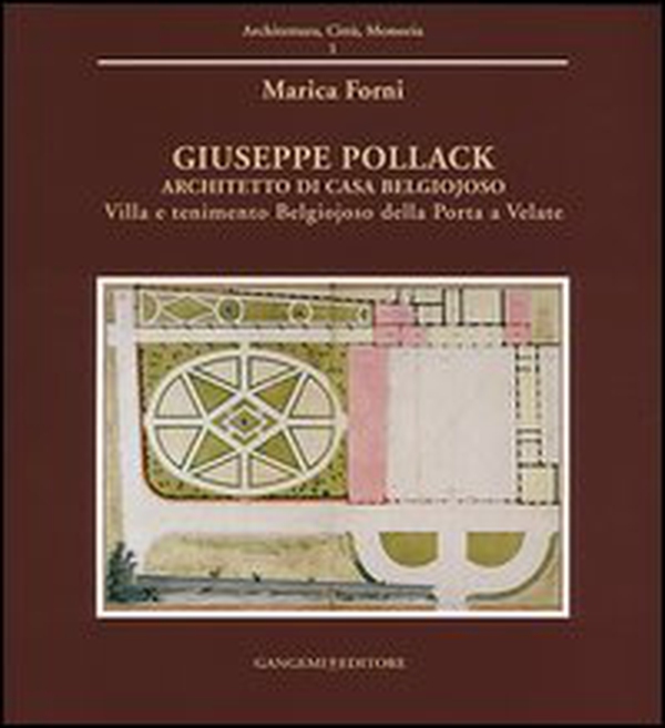 Giuseppe Pollack architetto di Casa Belgiojoso. Villa e tenimento Belgiojoso Della Porta a Velate - Librerie.coop Giuseppe Pollack architetto di Casa Belgiojoso. Villa e tenimento Belgiojoso Della Porta a Velate - Librerie.coop