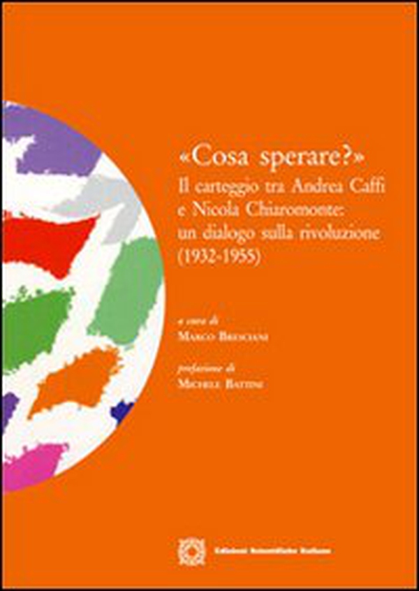 «Cosa sperare?». Il carteggio tra Andrea Caffi e Nicola Chiaromonte. Un dialogo sulla rivoluzione (1932-1955) - Librerie.coop «Cosa sperare?». Il carteggio tra Andrea Caffi e Nicola Chiaromonte. Un dialogo sulla rivoluzione (1932-1955) - Librerie.coop