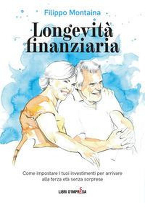 Longevità finanziaria. Come impostare i tuoi investimenti per arrivare alla terza età senza sorprese - Librerie.coop Longevità finanziaria. Come impostare i tuoi investimenti per arrivare alla terza età senza sorprese - Librerie.coop