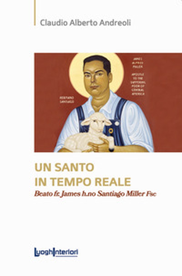 Un santo in tempo reale. Beato fr. James h.no Santiago Miller Fsc - Librerie.coop Un santo in tempo reale. Beato fr. James h.no Santiago Miller Fsc - Librerie.coop