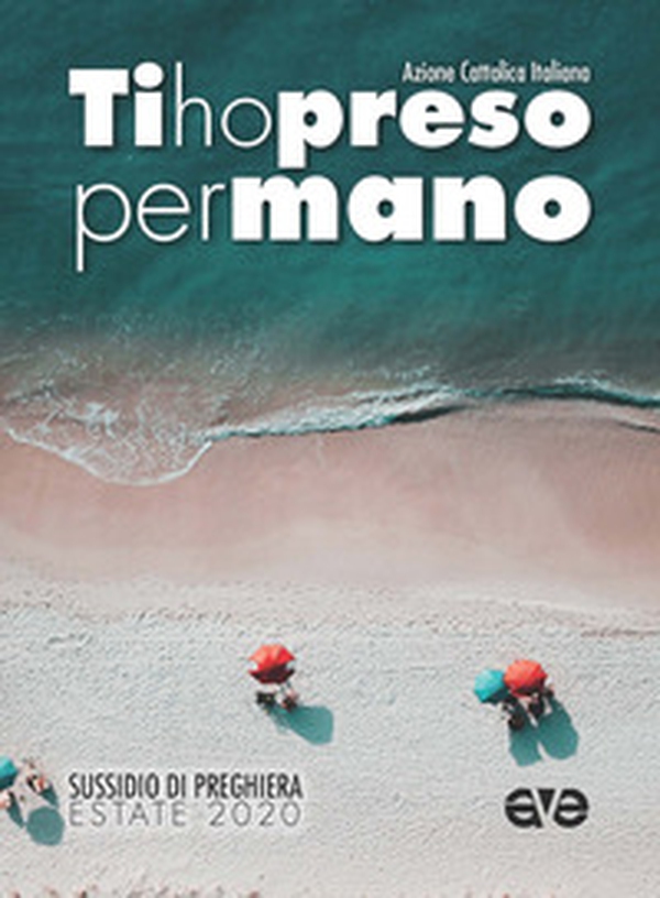 Ti ho preso per mano. Sussidio di preghiera estate 2020 - Librerie.coop Ti ho preso per mano. Sussidio di preghiera estate 2020 - Librerie.coop