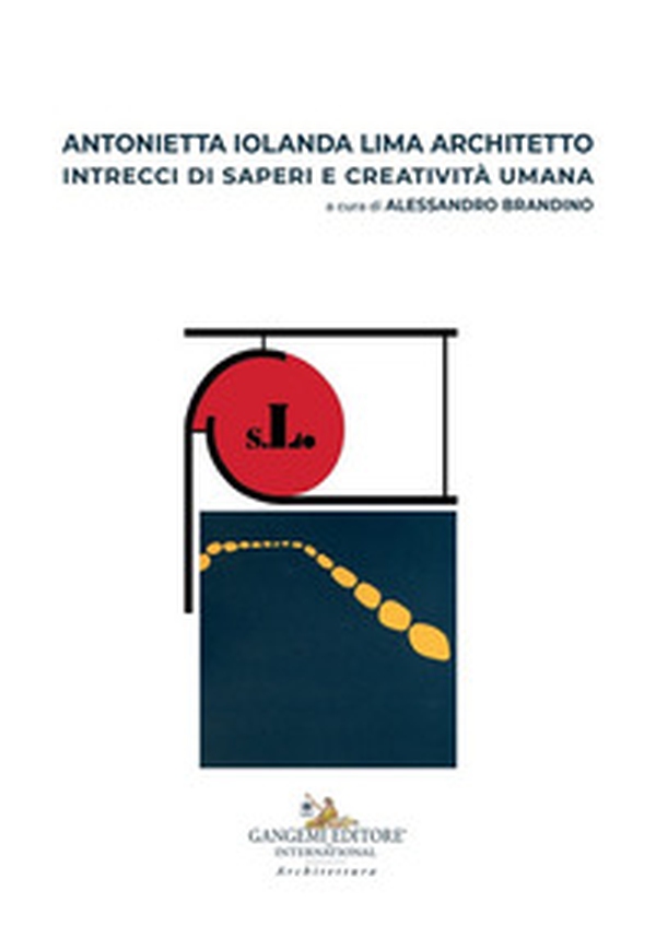 Antonietta Iolanda Lima architetto. Intrecci di saperi e creatività umana - Librerie.coop Antonietta Iolanda Lima architetto. Intrecci di saperi e creatività umana - Librerie.coop