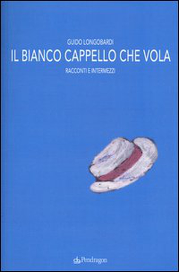 Il bianco cappello che vola. Racconti e intermezzi - Librerie.coop Il bianco cappello che vola. Racconti e intermezzi - Librerie.coop