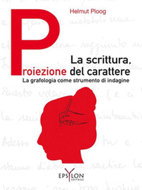 La scrittura, proiezione del carattere. La grafologia come strumento di indagine - Librerie.coop La scrittura, proiezione del carattere. La grafologia come strumento di indagine - Librerie.coop