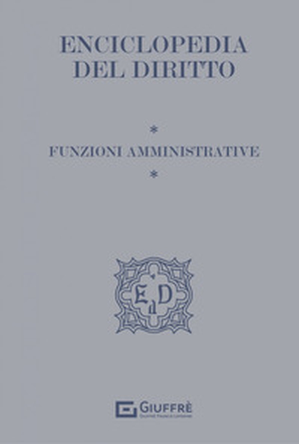 Funzioni amministrative. Enciclopedia del diritto - Librerie.coop Funzioni amministrative. Enciclopedia del diritto - Librerie.coop