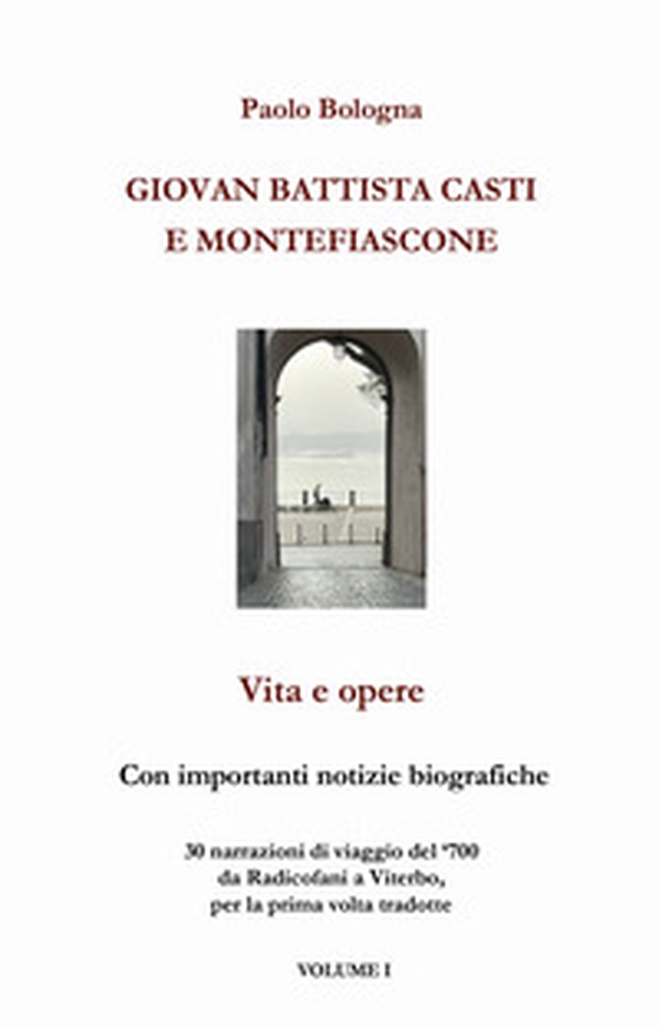 Giovan Battista Casti e Montefiascone. Vita e opere - Vol. 1 - Librerie.coop Giovan Battista Casti e Montefiascone. Vita e opere - Vol. 1 - Librerie.coop