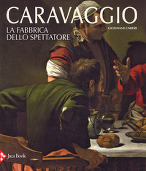 Caravaggio. La fabbrica dello spettatore - Librerie.coop Caravaggio. La fabbrica dello spettatore - Librerie.coop