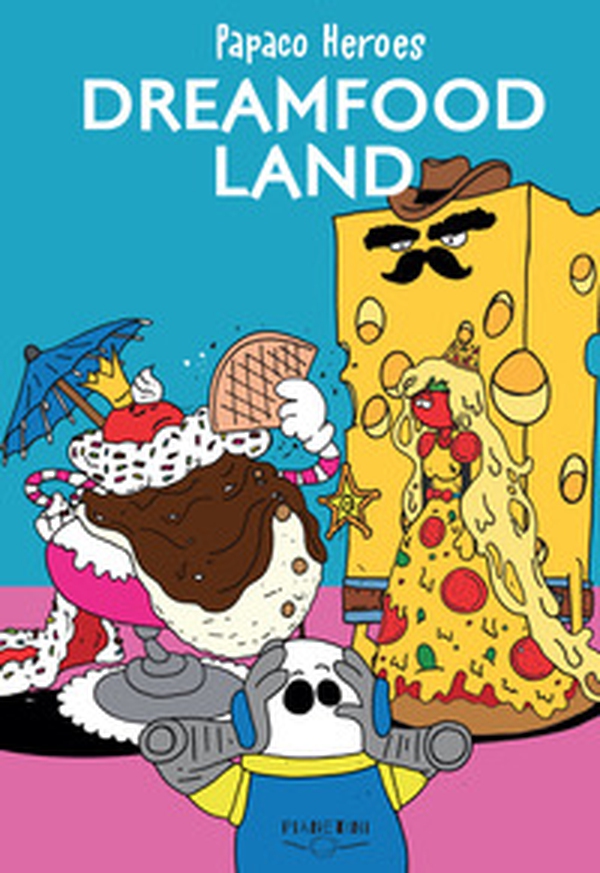 Dreamfood land. Papaco Heroes - Librerie.coop Dreamfood land. Papaco Heroes - Librerie.coop