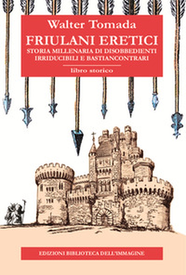 Friulani eretici. Storia millenaria di disobbedienti irriducibili e bastiancontrari - Librerie.coop Friulani eretici. Storia millenaria di disobbedienti irriducibili e bastiancontrari - Librerie.coop