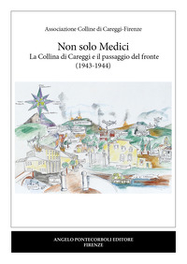 Non solo Medici. La collina di Careggi e il passaggio del fronte (1943-1944) - Librerie.coop Non solo Medici. La collina di Careggi e il passaggio del fronte (1943-1944) - Librerie.coop