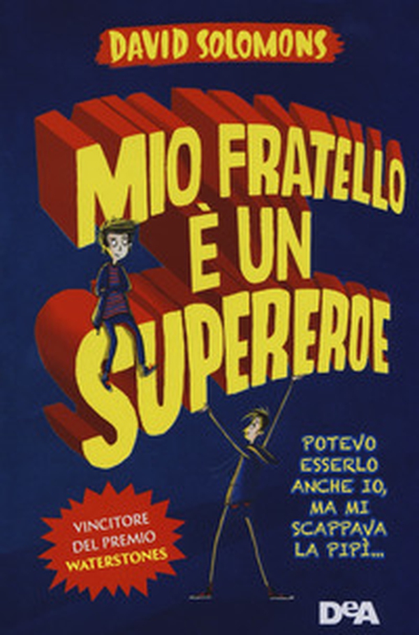 Mio fratello è un supereroe. Potevo esserlo anche io, ma mi scappava la pipì... - Librerie.coop Mio fratello è un supereroe. Potevo esserlo anche io, ma mi scappava la pipì... - Librerie.coop
