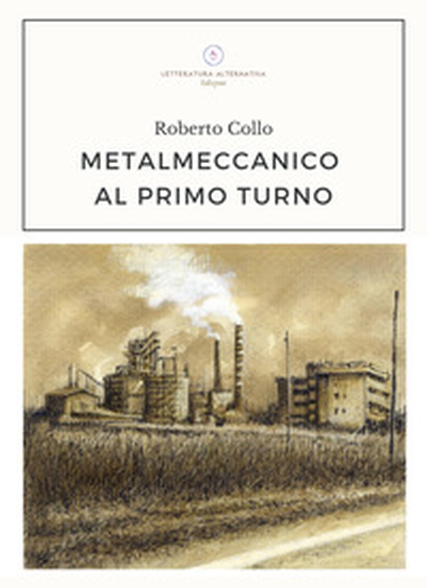 Metalmeccanico al primo turno - Librerie.coop Metalmeccanico al primo turno - Librerie.coop