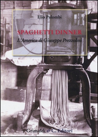 Spaghetti dinner. L'america di Giuseppe Prezzolini - Librerie.coop