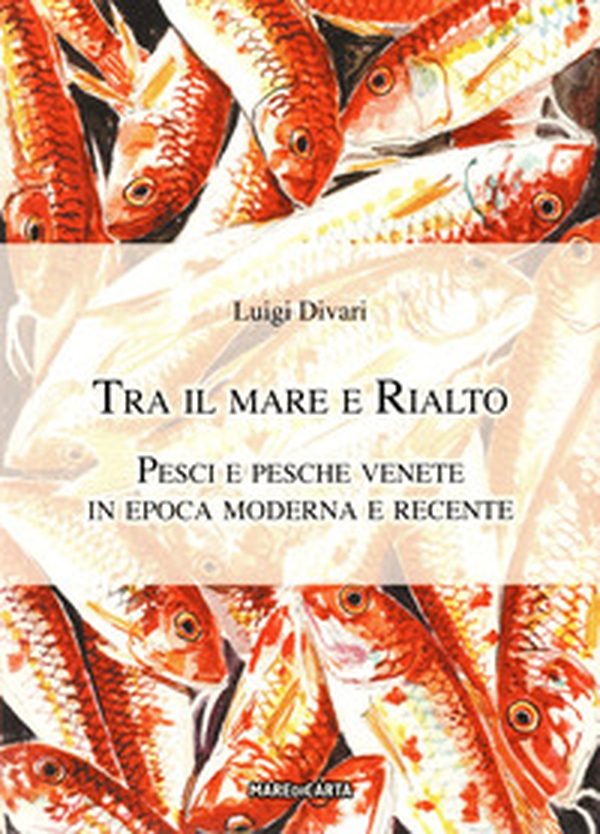Tra il mare e Rialto. Pesci e pesche venete in epoca moderna e recente - Librerie.coop Tra il mare e Rialto. Pesci e pesche venete in epoca moderna e recente - Librerie.coop