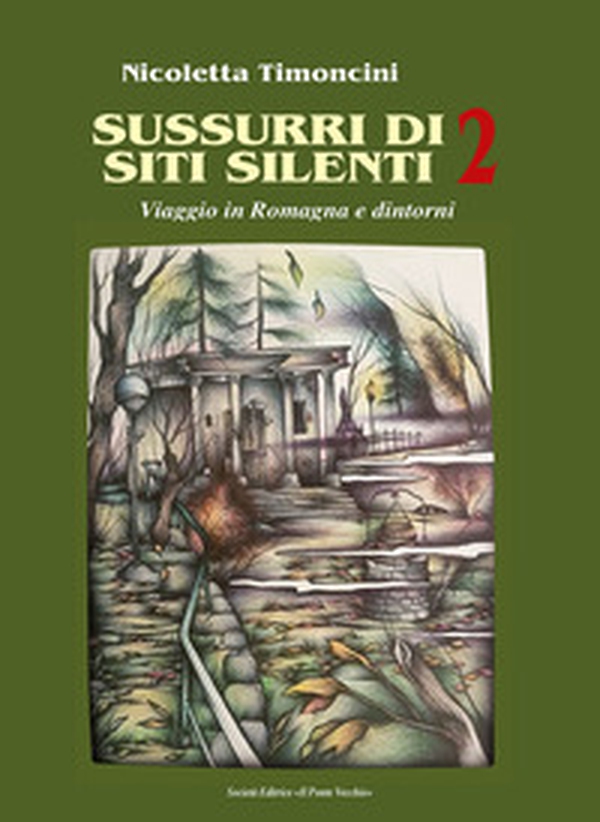 Sussurri di siti silenti. Viaggio in Romagna e dintorni - Librerie.coop Sussurri di siti silenti. Viaggio in Romagna e dintorni - Librerie.coop