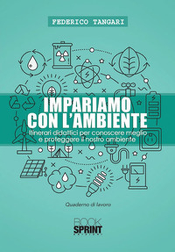 Impariamo con l'ambiente. Itinerari didattici per conoscere meglio e proteggere il nostro ambiente - Librerie.coop Impariamo con l'ambiente. Itinerari didattici per conoscere meglio e proteggere il nostro ambiente - Librerie.coop