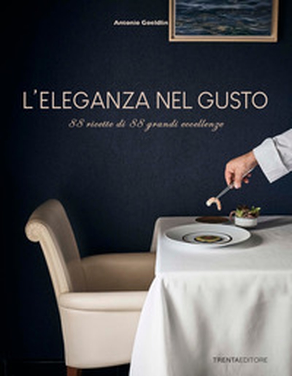 L'eleganza nel gusto. 88 ricette di 88 grandi eccellenze - Librerie.coop L'eleganza nel gusto. 88 ricette di 88 grandi eccellenze - Librerie.coop