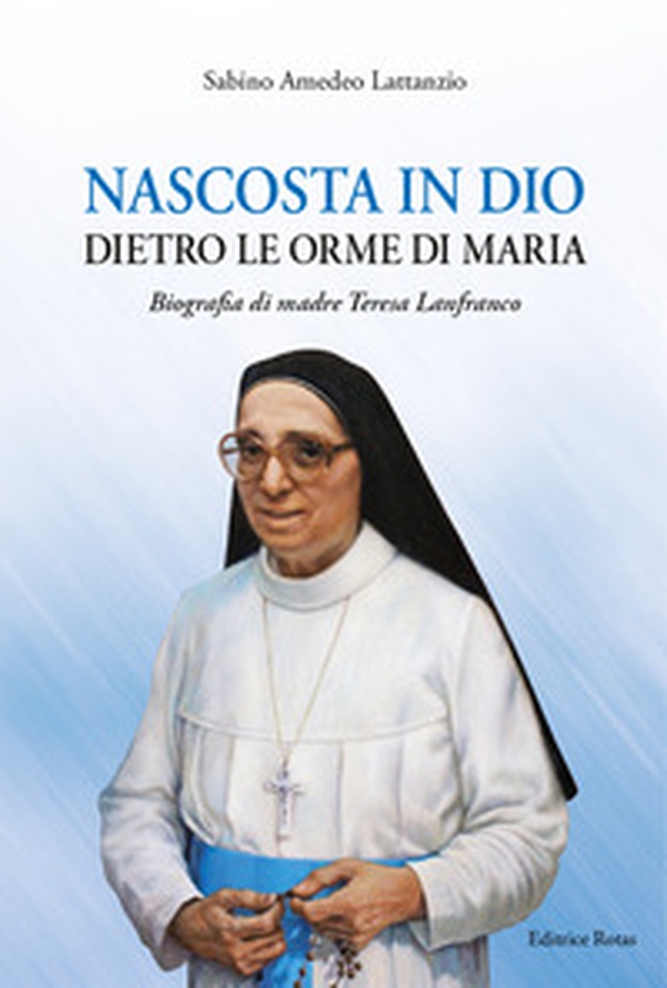Nascosta in Dio dietro le orme di Maria. Biografia di Madre Teresa Lanfranco - Librerie.coop Nascosta in Dio dietro le orme di Maria. Biografia di Madre Teresa Lanfranco - Librerie.coop