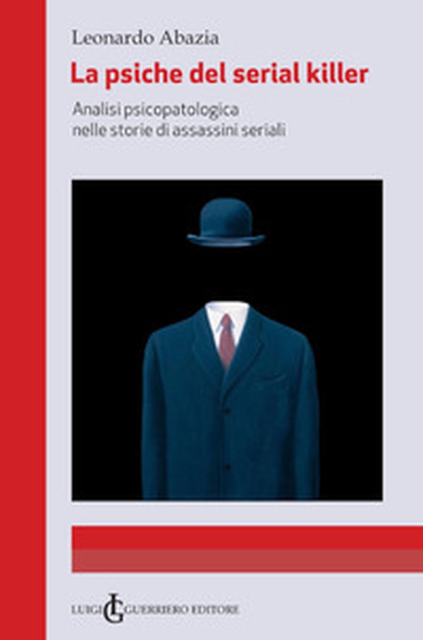 La psiche del serial killer. Analisi Psicopatologica nelle storie di assassini seriali - Librerie.coop La psiche del serial killer. Analisi Psicopatologica nelle storie di assassini seriali - Librerie.coop