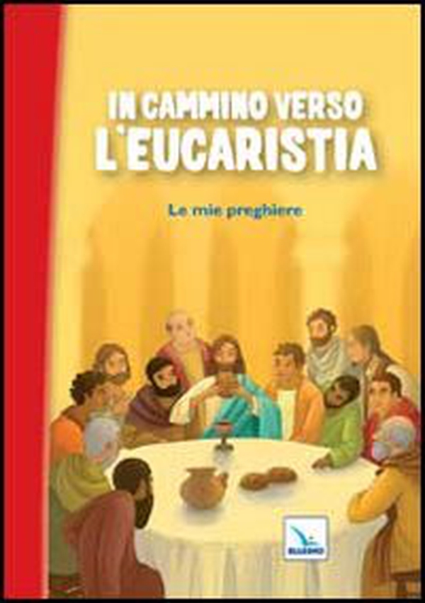 In cammino verso l'Eucaristia. Le mie preghiere - Librerie.coop In cammino verso l'Eucaristia. Le mie preghiere - Librerie.coop