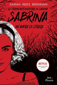 Le terrificanti avventure di Sabrina. Un amore di strega - Librerie.coop