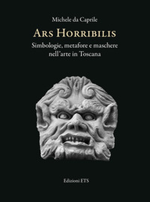 Ars horribilis. Simbologie, metafore e maschere nell'arte in Toscana - Librerie.coop Ars horribilis. Simbologie, metafore e maschere nell'arte in Toscana - Librerie.coop