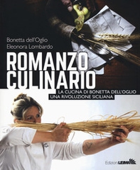 Romanzo culinario. La cucina di Bonetta dell'Oglio. Una rivoluzione siciliana - Librerie.coop