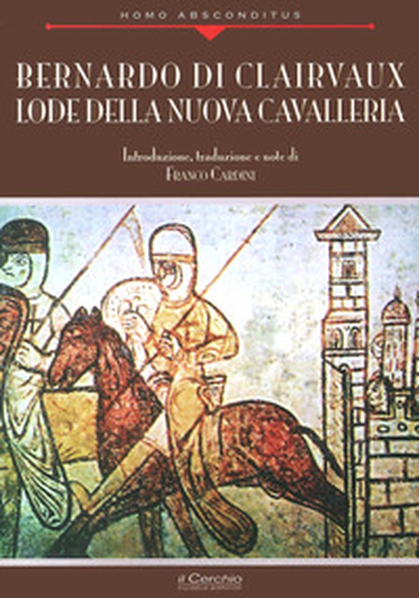 Bernardo di Clairvaux. Lode della nuova cavalleria - Librerie.coop Bernardo di Clairvaux. Lode della nuova cavalleria - Librerie.coop
