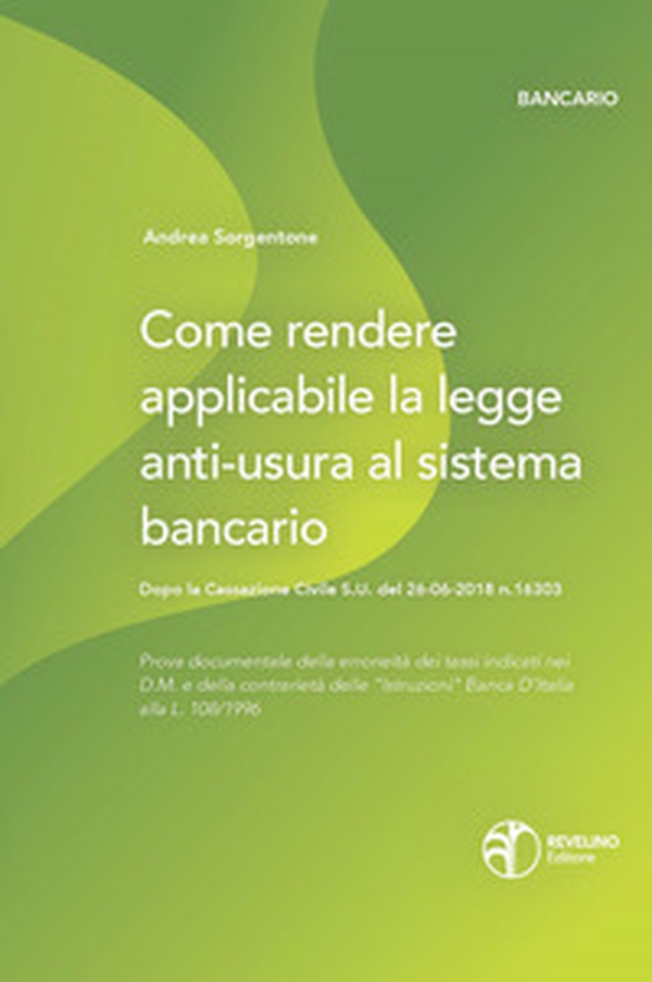 Come rendere applicabile la legge anti-usura al sistema bancario. Dopo la Cassazione Civile S.U. del 26-06-2018 n.16303 - Librerie.coop Come rendere applicabile la legge anti-usura al sistema bancario. Dopo la Cassazione Civile S.U. del 26-06-2018 n.16303 - Librerie.coop