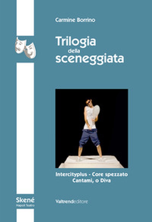 Trilogia della sceneggiata. Intercity - Core spezzato - Cantami, o Diva - Librerie.coop Trilogia della sceneggiata. Intercity - Core spezzato - Cantami, o Diva - Librerie.coop