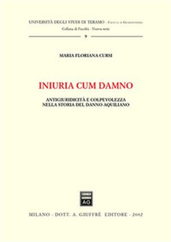 Iniuria cum damno. Antigiuridicità e colpevolezza nella storia del danno aquilano - Librerie.coop Iniuria cum damno. Antigiuridicità e colpevolezza nella storia del danno aquilano - Librerie.coop