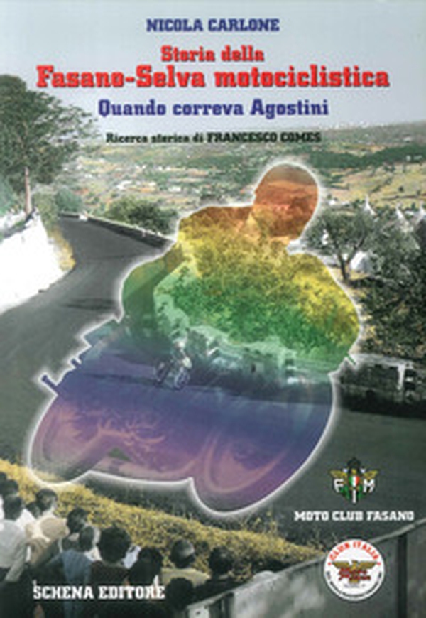 Storia della Fasano-Selva motociclistica. Quando correva Agostini - Librerie.coop Storia della Fasano-Selva motociclistica. Quando correva Agostini - Librerie.coop