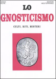Lo gnosticismo. Culti, riti, misteri - Librerie.coop