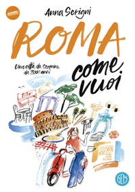 Roma come vuoi. Una città da scoprire da 3000 anni - Librerie.coop