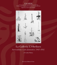 La Galleria L'Obelisco. Surrealismo e arte fantastica (1943-1954) - Librerie.coop