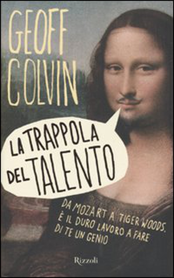 La trappola del talento. Da Mozart a Tiger Woods, è il duro lavoro a fare di te un genio - Librerie.coop La trappola del talento. Da Mozart a Tiger Woods, è il duro lavoro a fare di te un genio - Librerie.coop