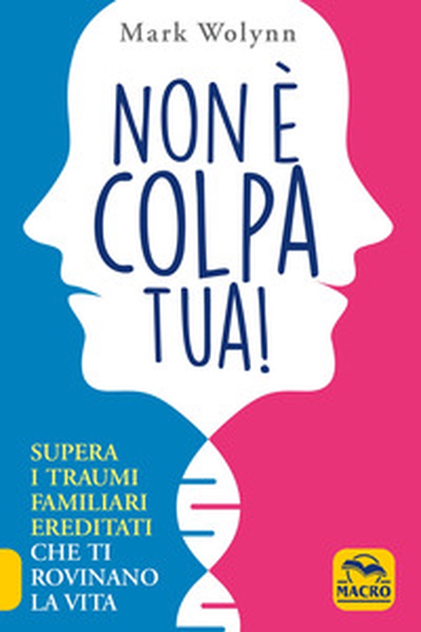 Non è colpa tua! Supera i traumi familiari ereditati che ti rovinano la vita - Librerie.coop Non è colpa tua! Supera i traumi familiari ereditati che ti rovinano la vita - Librerie.coop