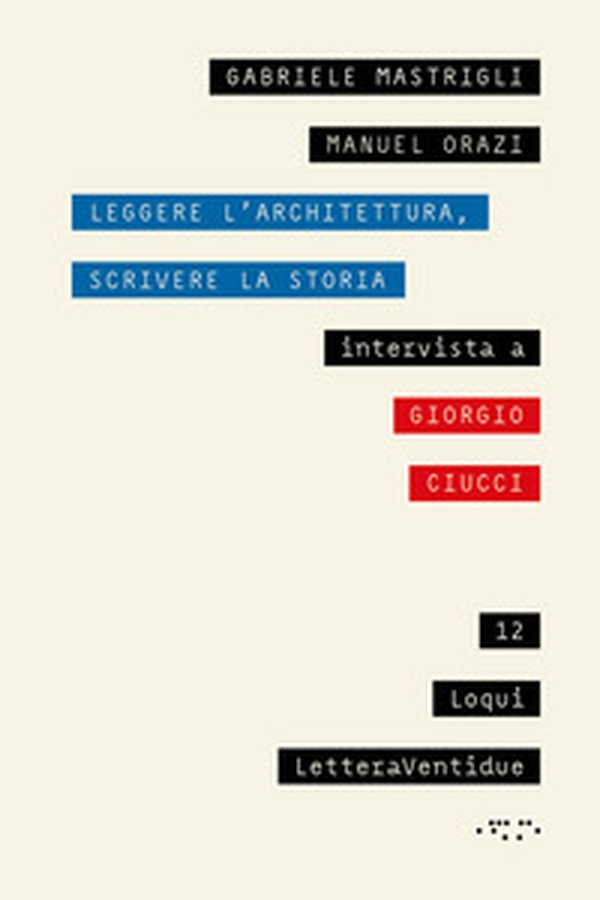 Leggere l'architettura, scrivere la storia. Intervista a Giorgio Ciucci - Librerie.coop Leggere l'architettura, scrivere la storia. Intervista a Giorgio Ciucci - Librerie.coop