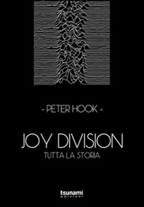 Joy Division. Tutta la storia - Librerie.coop Joy Division. Tutta la storia - Librerie.coop