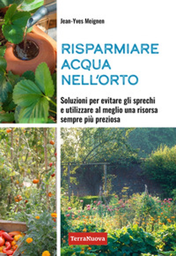 Risparmiare acqua nell'orto. Soluzioni per evitare gli sprechi e utilizzare al meglio una risorsa sempre più preziosa - Librerie.coop Risparmiare acqua nell'orto. Soluzioni per evitare gli sprechi e utilizzare al meglio una risorsa sempre più preziosa - Librerie.coop