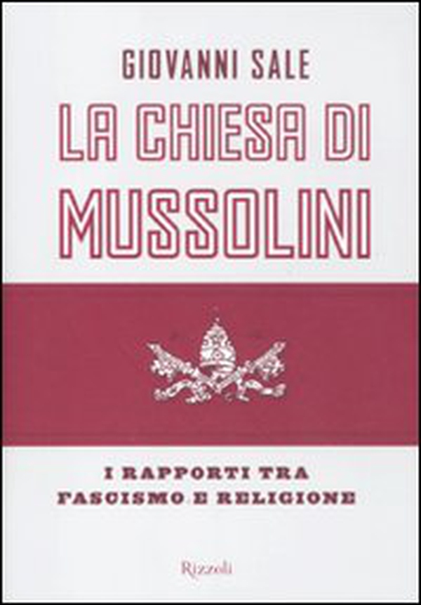 La Chiesa di Mussolini. I rapporti tra fascismo e religione - Librerie.coop La Chiesa di Mussolini. I rapporti tra fascismo e religione - Librerie.coop