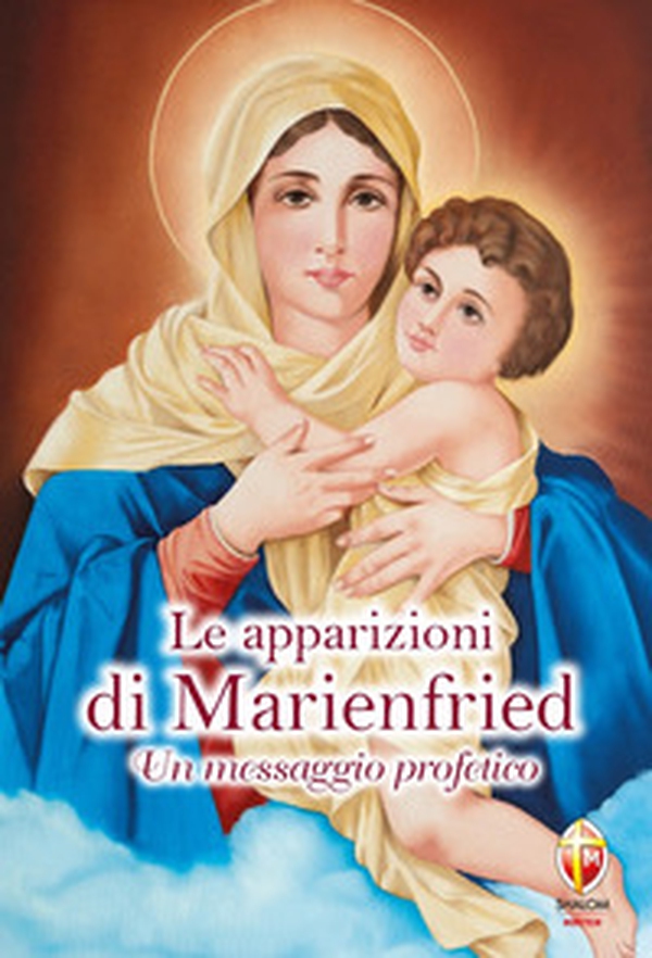 Le apparizioni di Marienfried. Un messaggio profetico - Librerie.coop Le apparizioni di Marienfried. Un messaggio profetico - Librerie.coop