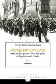 Storie dimenticate. Antifascismo, guerra e lotta partigiana nella provincia di Viterbo - Vol. 1 - Librerie.coop