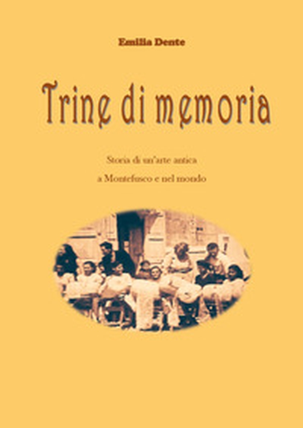 Trine di memoria. Storia di un'arte antica a Montefusco e nel mondo - Librerie.coop Trine di memoria. Storia di un'arte antica a Montefusco e nel mondo - Librerie.coop