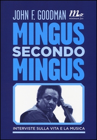 Mingus secondo Mingus. Interviste sulla vita e la musica - Librerie.coop